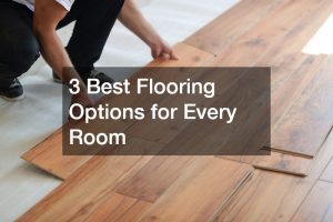 3 Best Flooring Options for Every Room