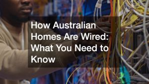 How Australian Homes Are Wired  What You Need to Know