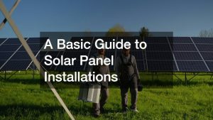 A Basic Guide to Solar Panel Installations
